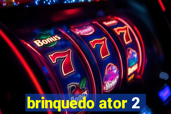 brinquedo ator 2